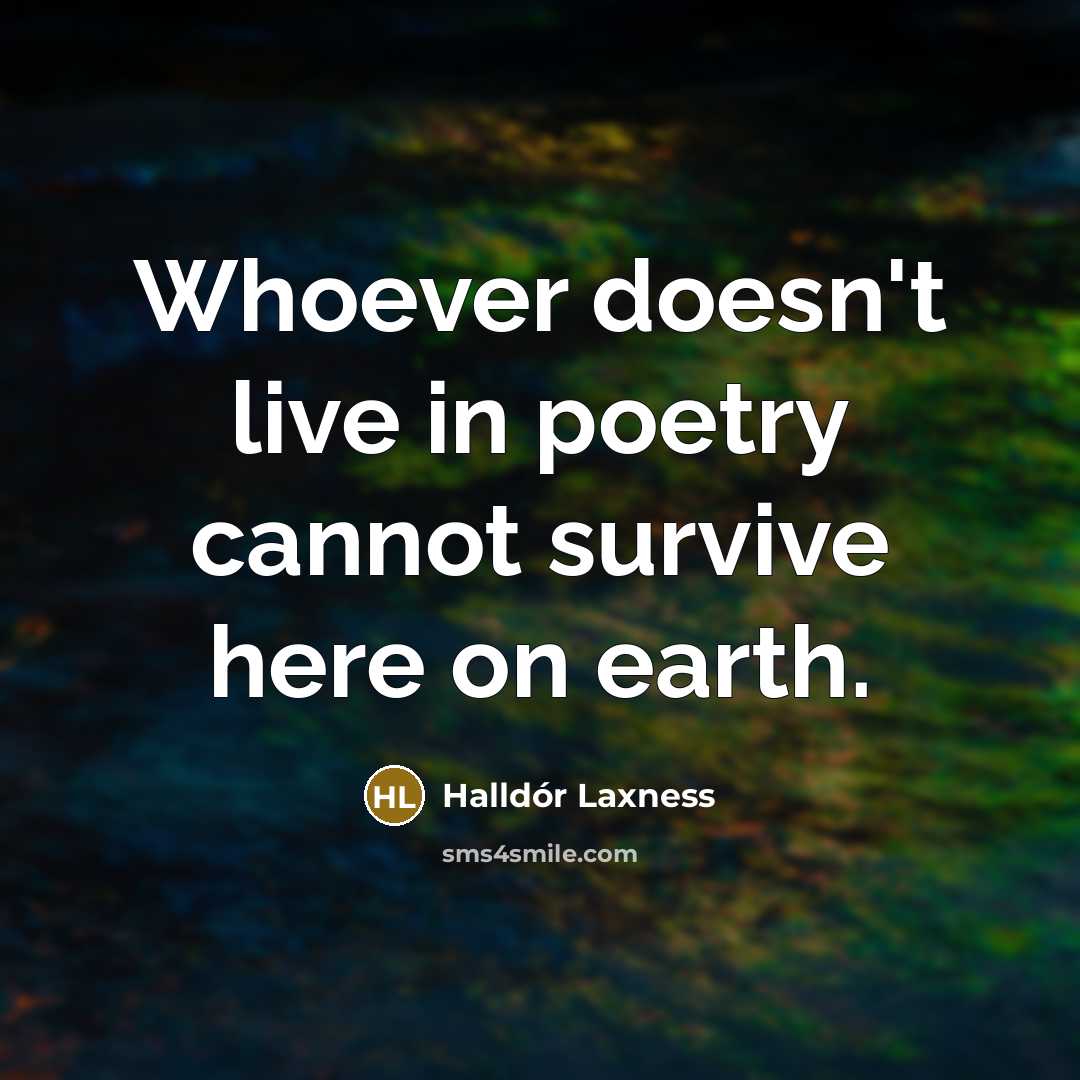 “Whoever doesn't live in poetry cannot survive here on earth.…” quote by Halldór Laxness