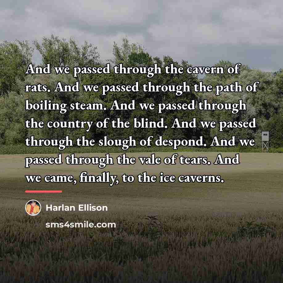 “And we passed through the cavern of rats. And we…” quote by Harlan Ellison