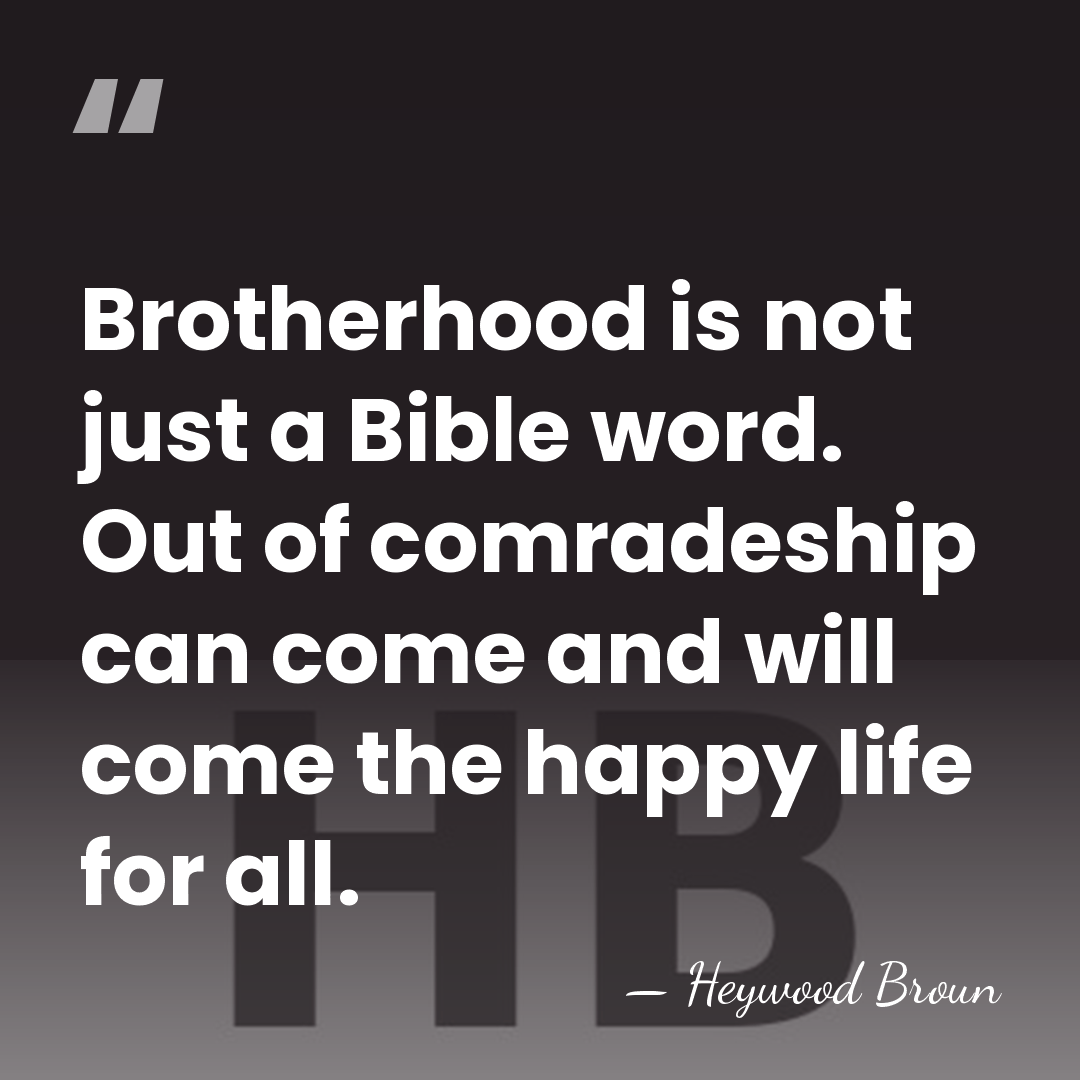 Brotherhood is not just a Bible word. Out of comradeship can come&hellip; - Heywood Broun