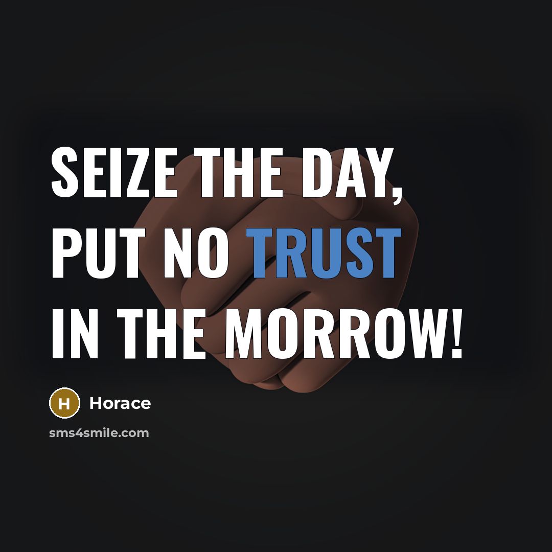 “Seize the day, put no trust in the morrow!…” quote by Horace