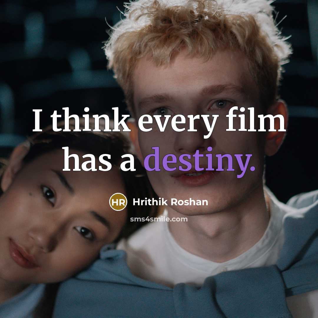 “I think every film has a destiny.…” quote by Hrithik Roshan