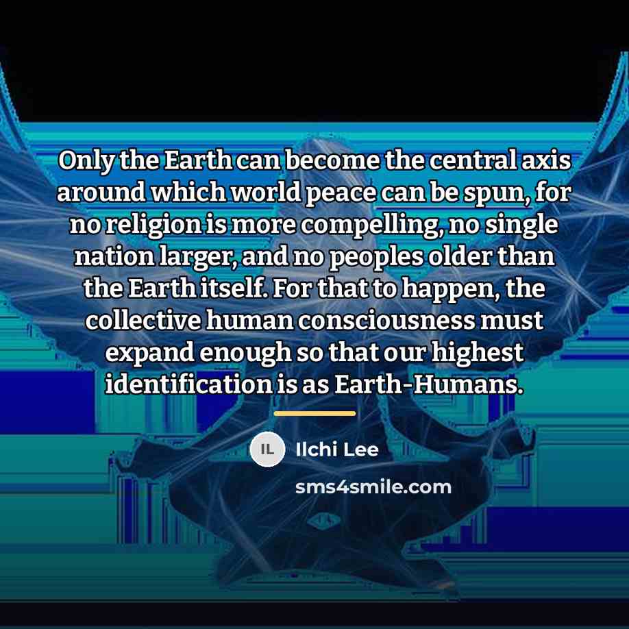 “Only the Earth can become the central axis around which…” quote by Ilchi Lee