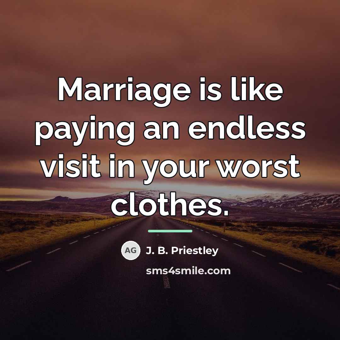 “Marriage is like paying an endless visit in your worst…” quote by J. B. Priestley