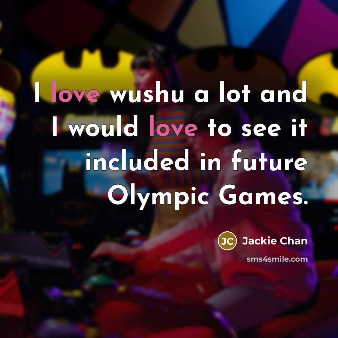 “I love wushu a lot and I would love to…” quote by Jackie Chan