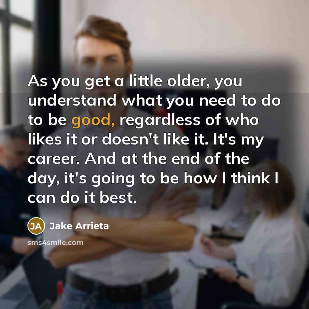 “As you get a little older, you understand what you…” quote by Jake Arrieta