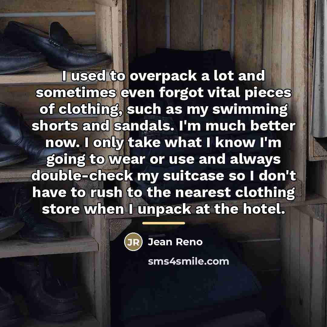 “I used to overpack a lot and sometimes even forgot…” quote by Jean Reno
