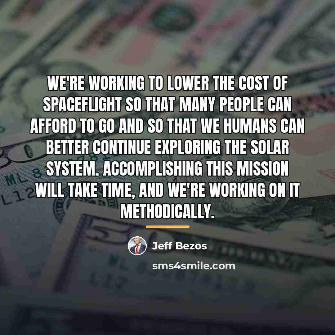“We're working to lower the cost of spaceflight so that…” quote by Jeff Bezos