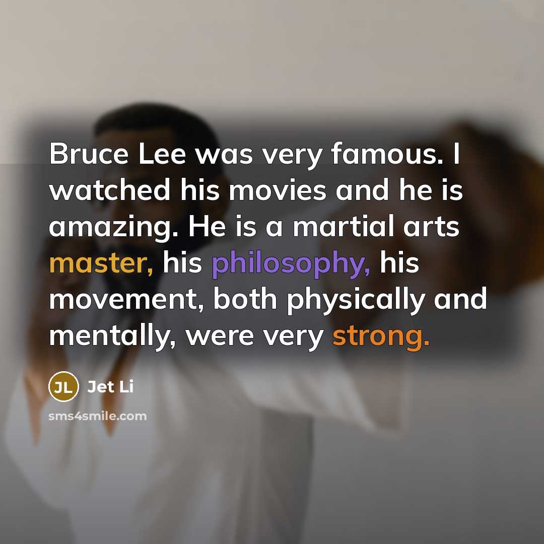 “Bruce Lee was very famous. I watched his movies and…” quote by Jet Li