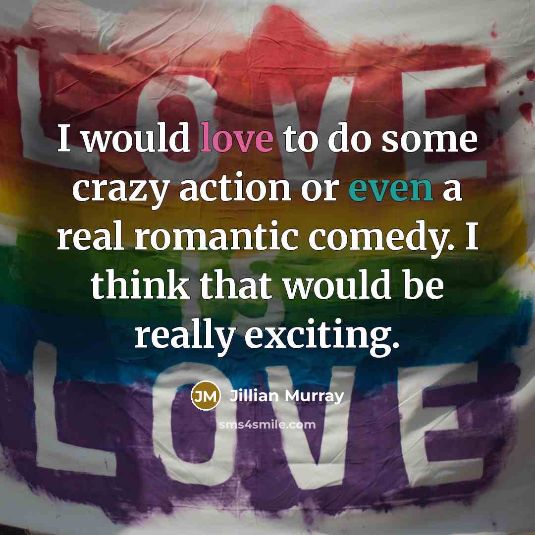 “I would love to do some crazy action or even…” quote by Jillian Murray