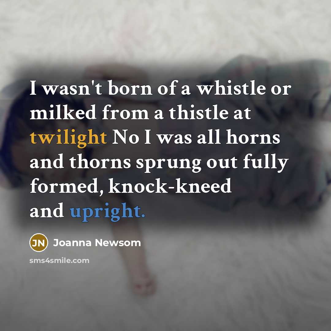 “I wasn't born of a whistle or milked from a…” quote by Joanna Newsom
