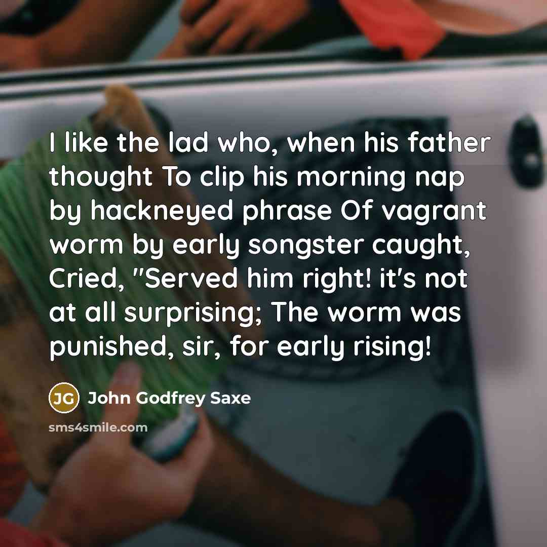 “I like the lad who, when his father thought To…” quote by John Godfrey Saxe