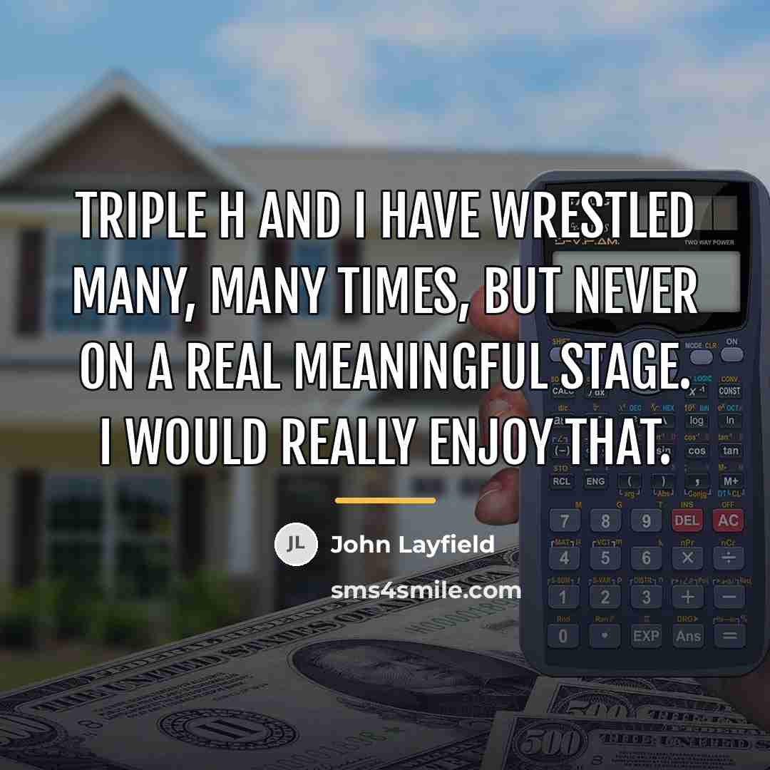 “Triple H and I have wrestled many, many times, but…” quote by John Layfield