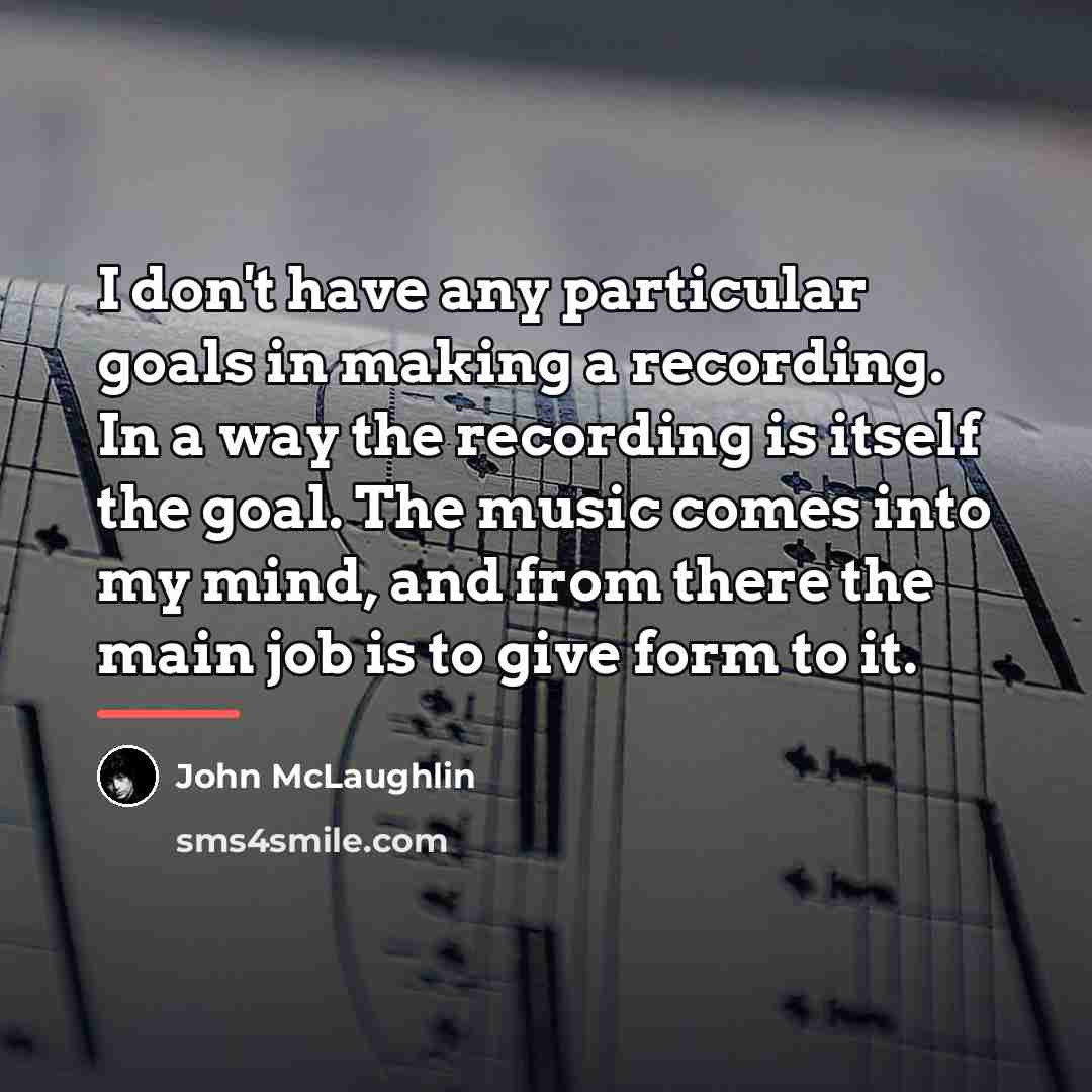 “I don't have any particular goals in making a recording.…” quote by John McLaughlin