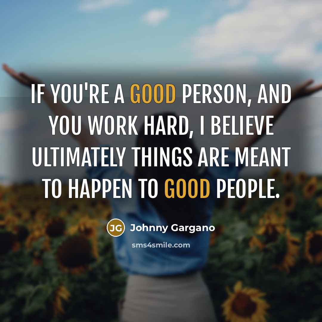 “If you're a good person, and you work hard, I…” quote by Johnny Gargano