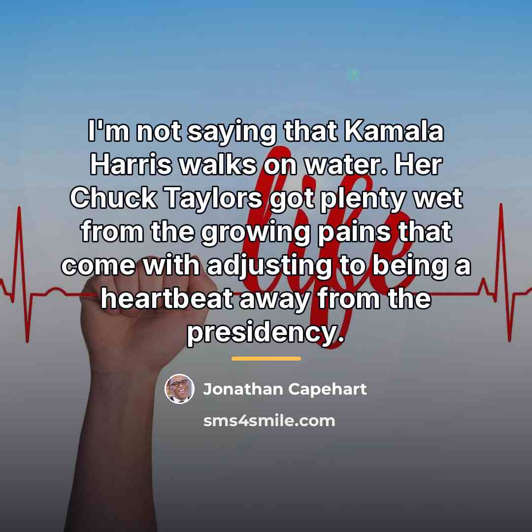 “I'm not saying that Kamala Harris walks on water. Her…” quote by Jonathan Capehart