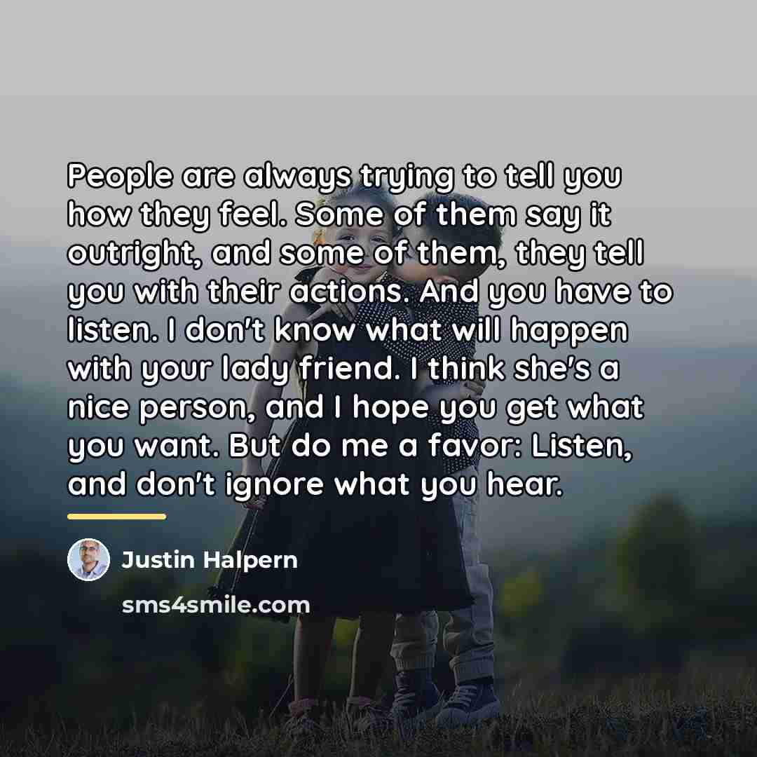 “People are always trying to tell you how they feel.…” quote by Justin Halpern