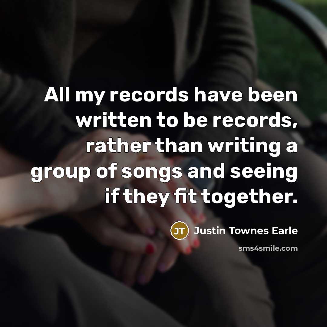 “All my records have been written to be records, rather…” quote by Justin Townes Earle
