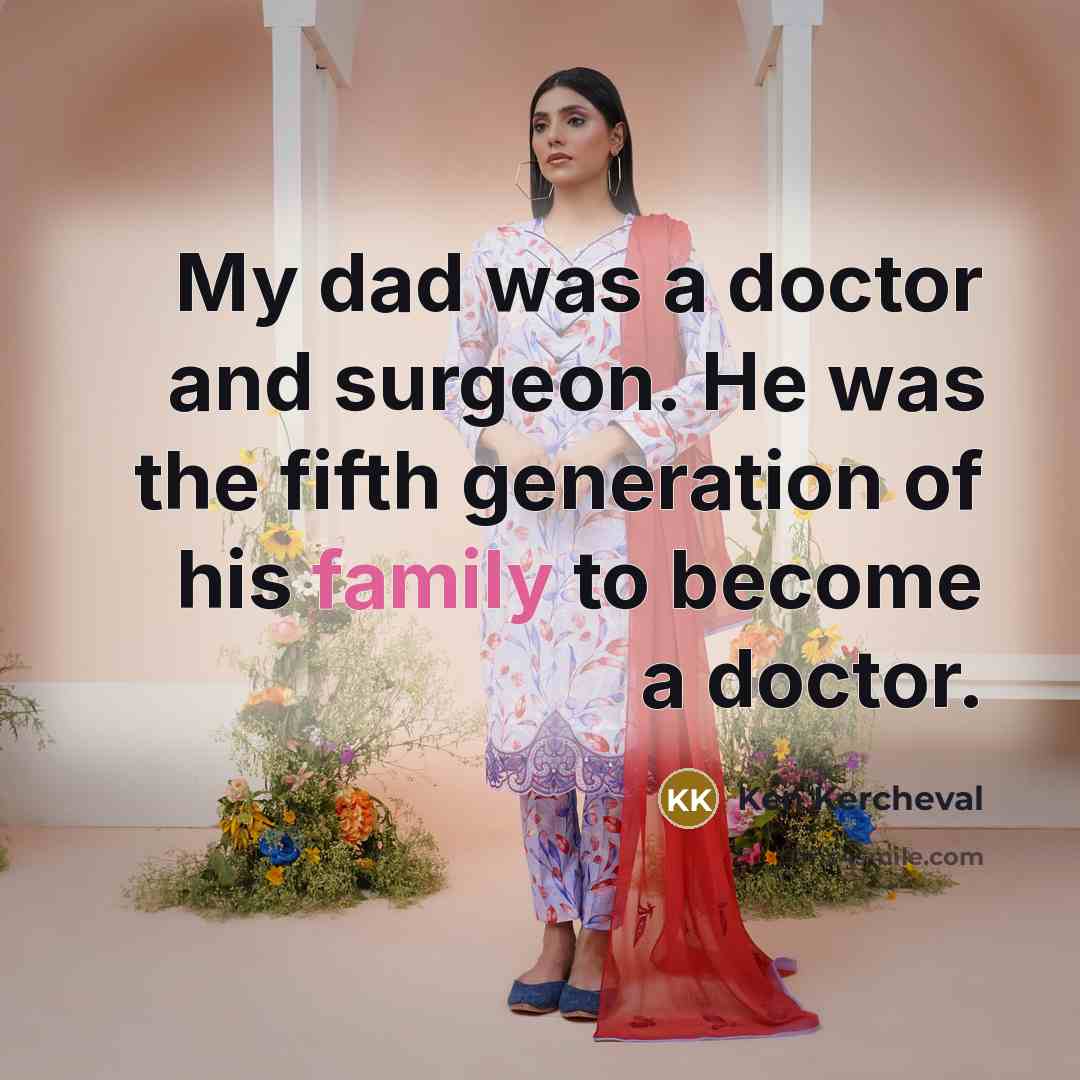 “My dad was a doctor and surgeon. He was the…” quote by Ken Kercheval