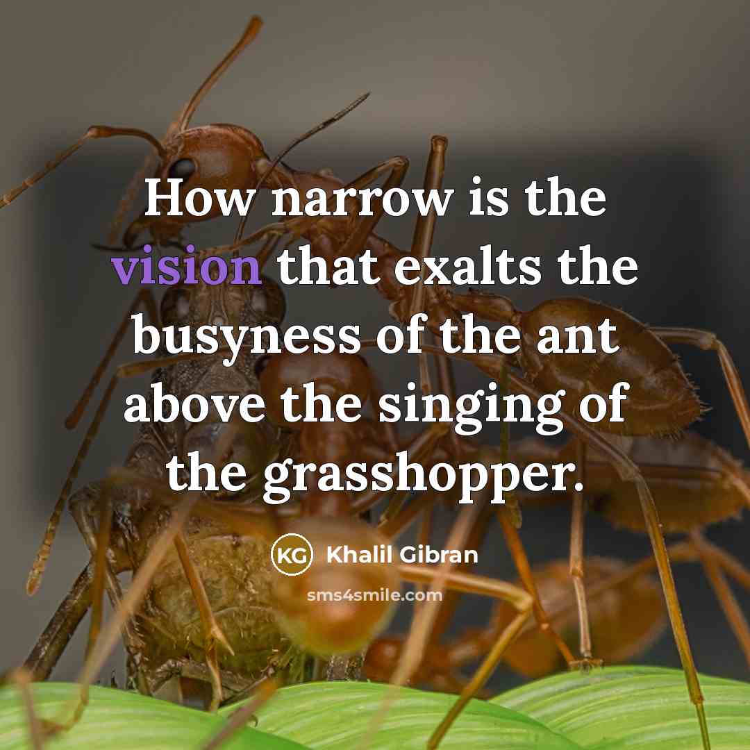 “How narrow is the vision that exalts the busyness of…” quote by Khalil Gibran
