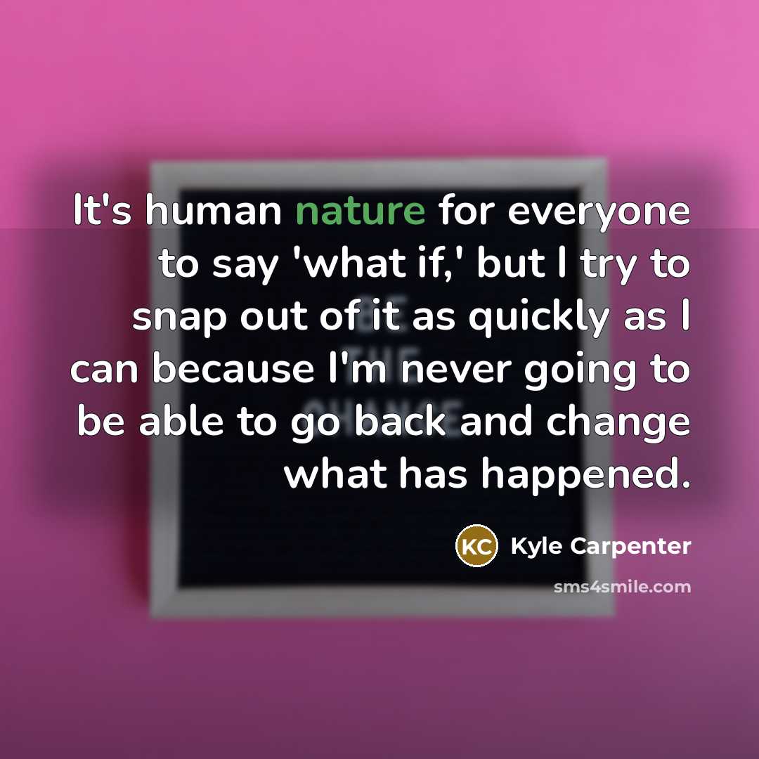 “It's human nature for everyone to say 'what if,' but…” quote by Kyle Carpenter