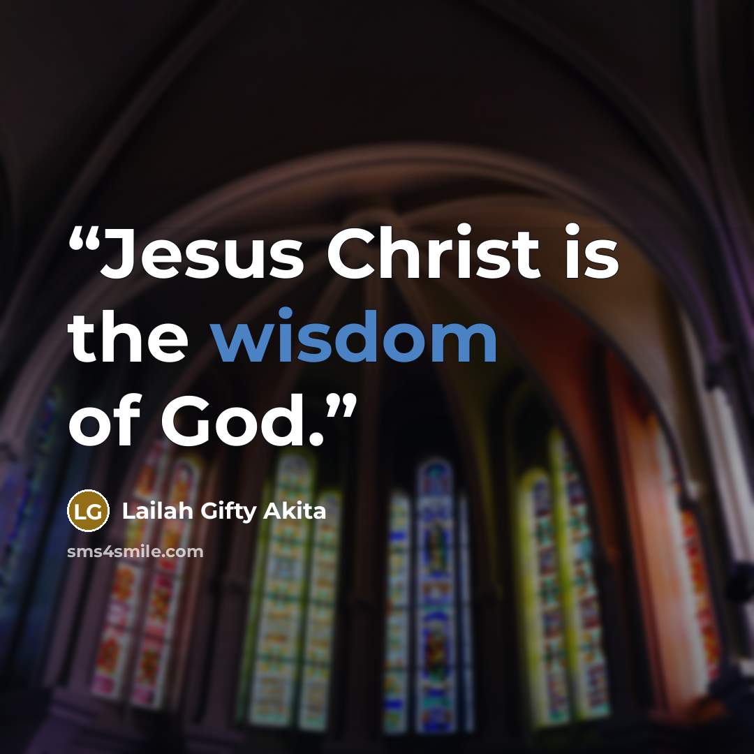 “Jesus Christ is the wisdom of God.” quote by Lailah Gifty Akita