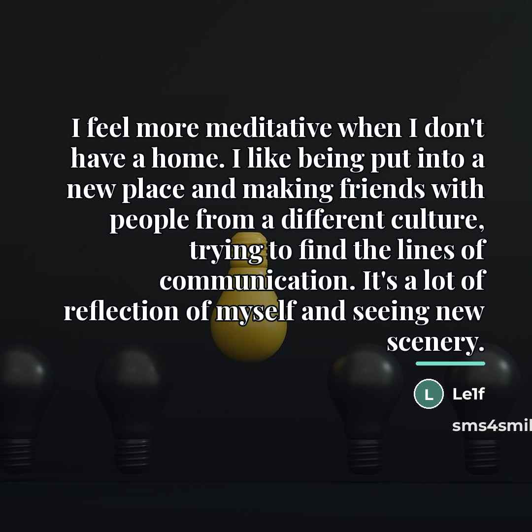 “I feel more meditative when I don't have a home.…” quote by Le1f