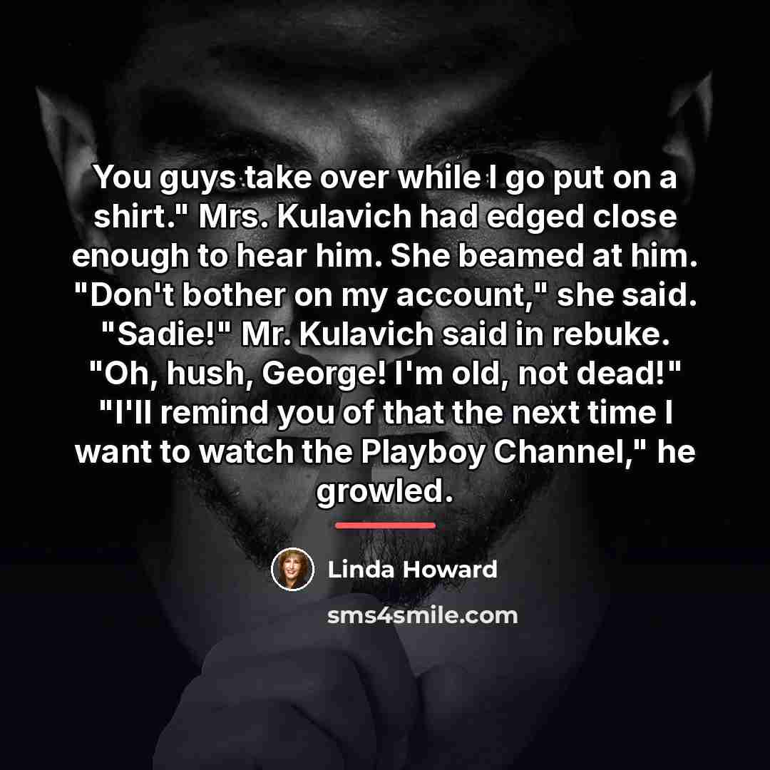 “You guys take over while I go put on a…” quote by Linda Howard