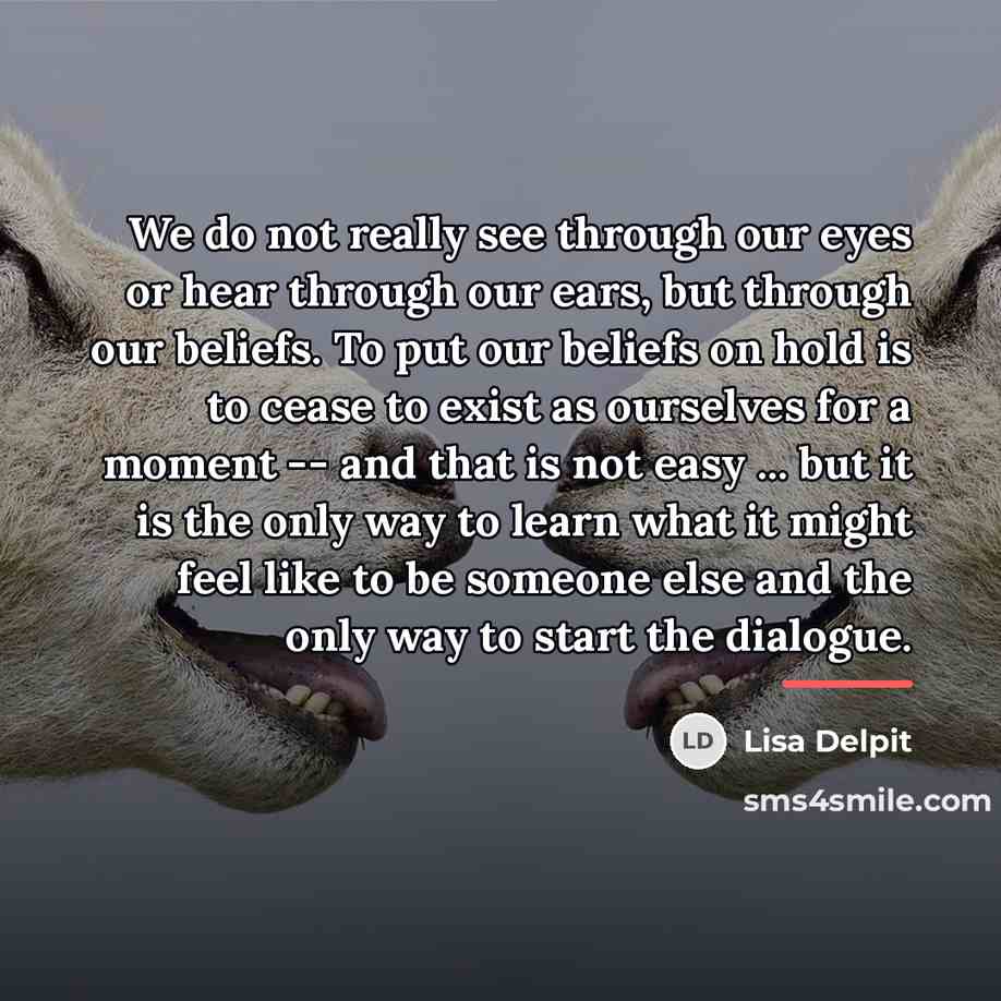 “We do not really see through our eyes or hear…” quote by Lisa Delpit