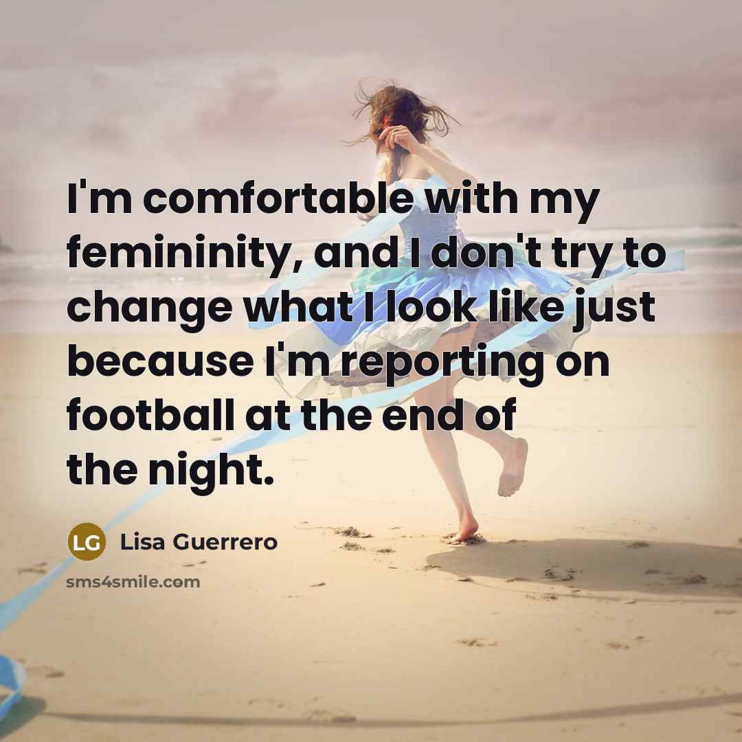 “I'm comfortable with my femininity, and I don't try to…” quote by Lisa Guerrero