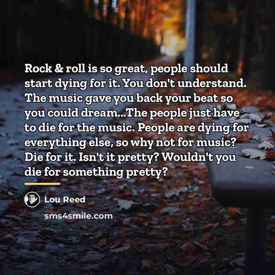 “Rock & roll is so great, people should start dying…” quote by Lou Reed
