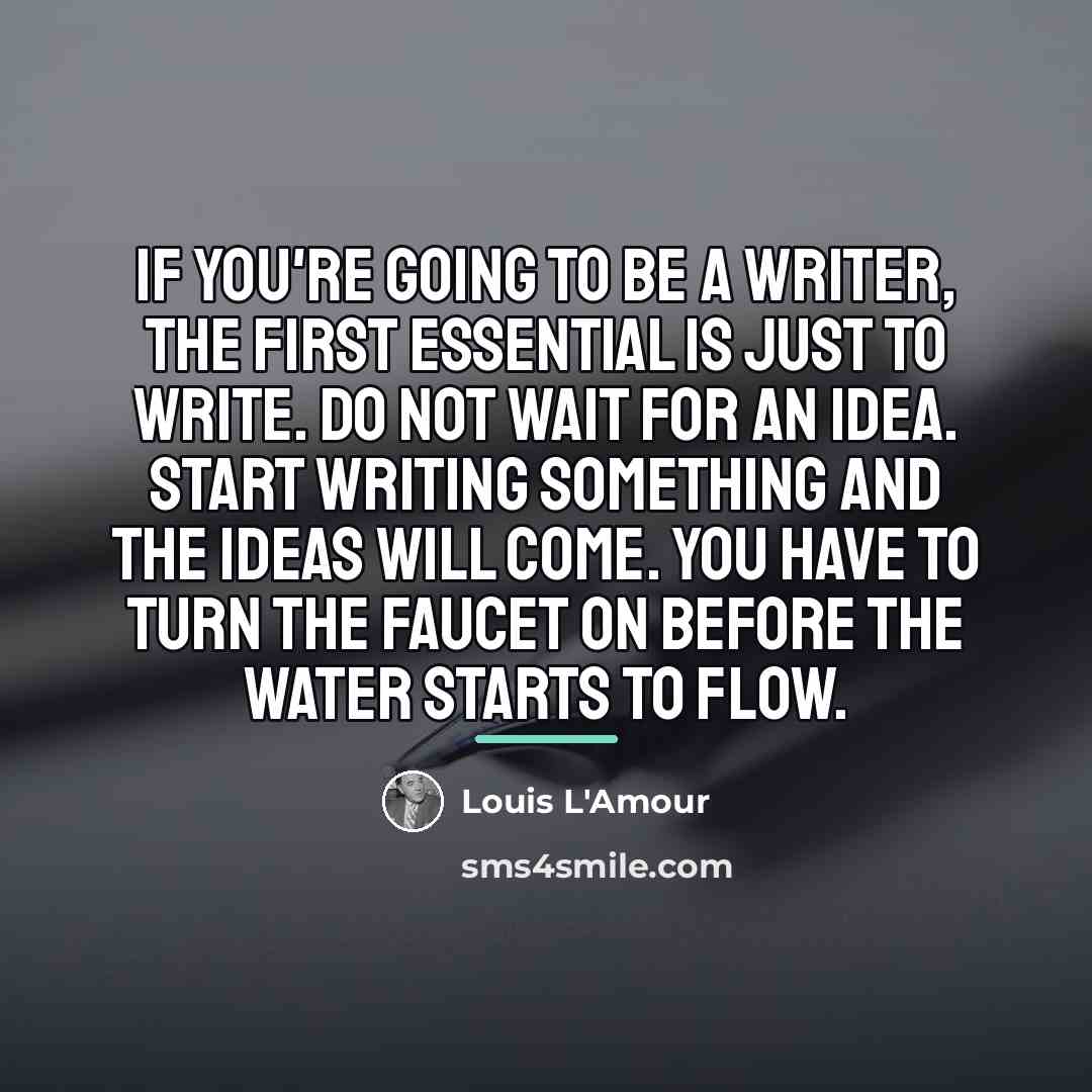 “If you're going to be a writer, the first essential…” quote by Louis L'Amour