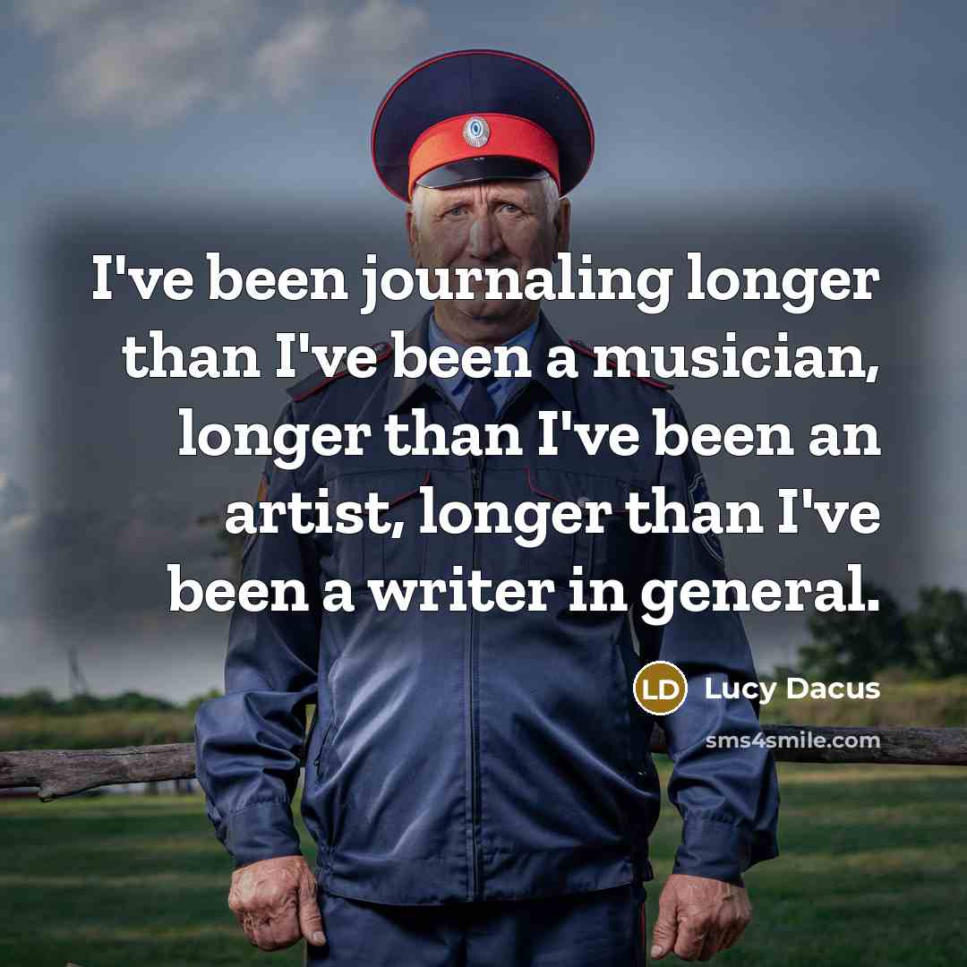 “I've been journaling longer than I've been a musician, longer…” quote by Lucy Dacus