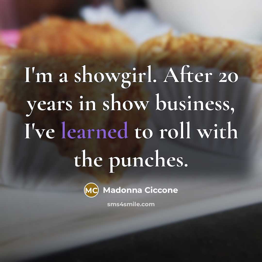 “I'm a showgirl. After 20 years in show business, I've…” quote by Madonna Ciccone