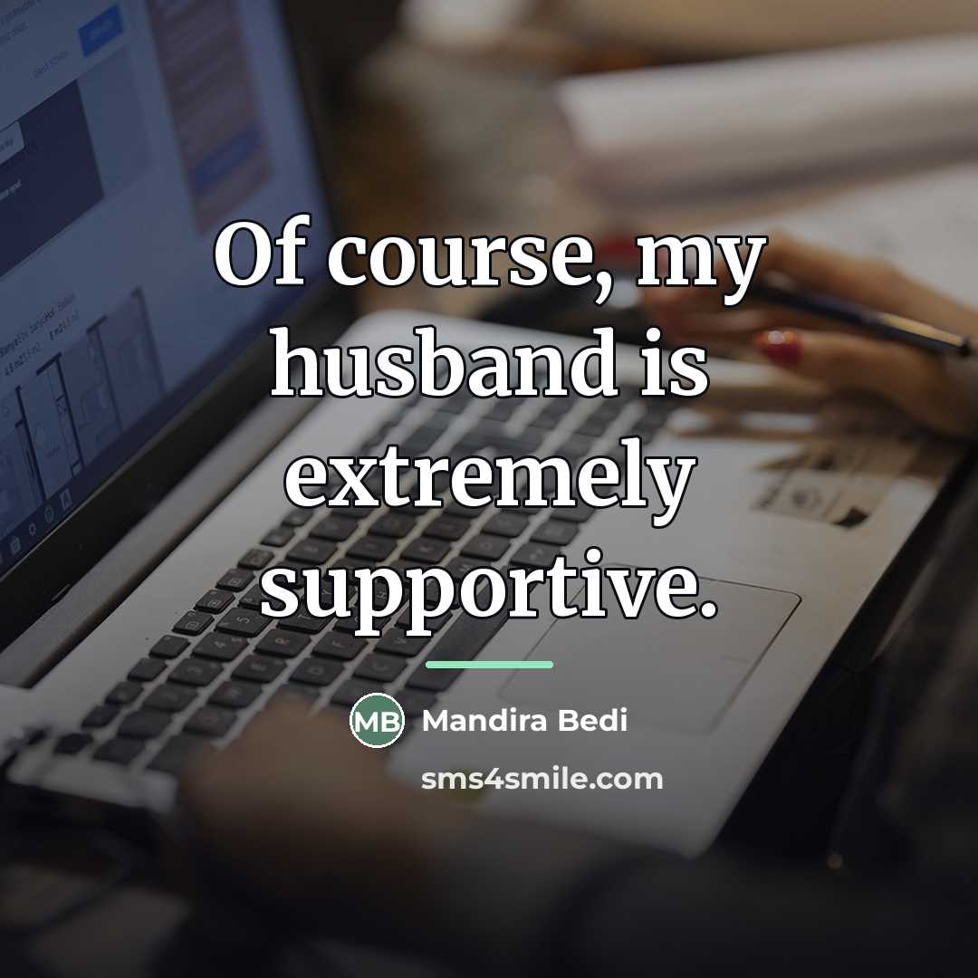 “Of course, my husband is extremely supportive.…” quote by Mandira Bedi
