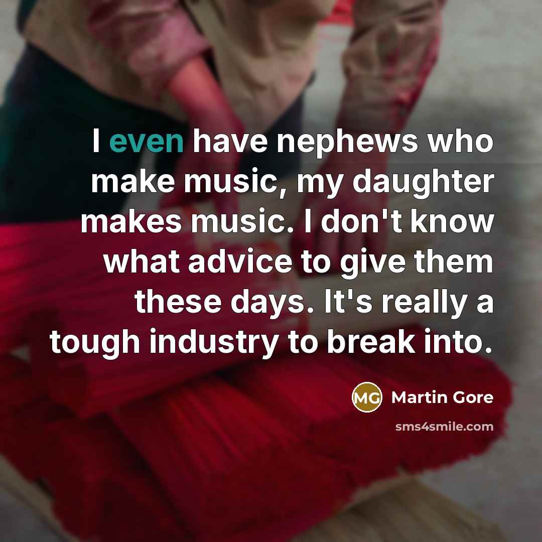 “I even have nephews who make music, my daughter makes…” quote by Martin Gore