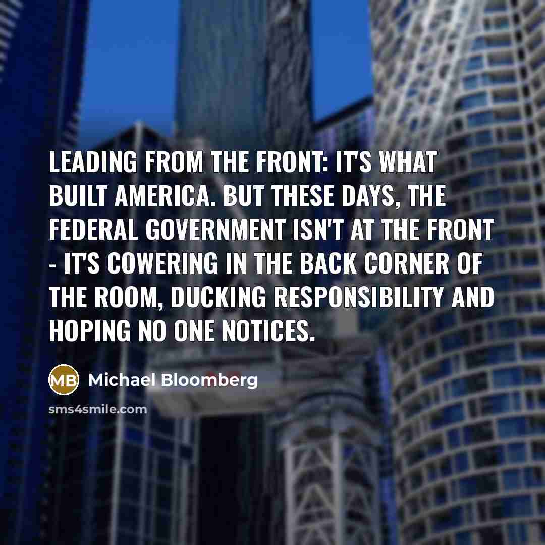 “Leading from the front: It's what built America. But these…” quote by Michael Bloomberg