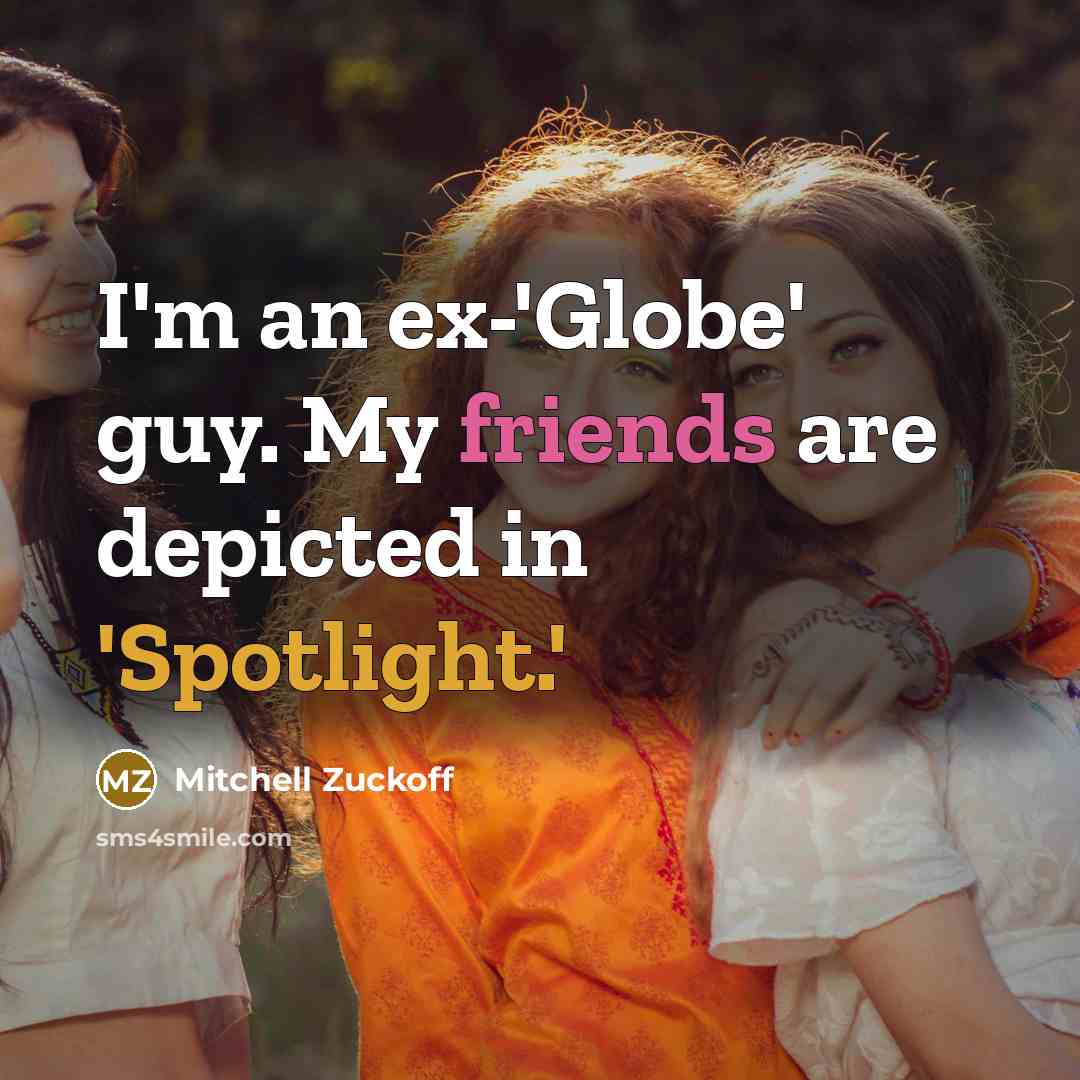 “I'm an ex-'Globe' guy. My friends are depicted in 'Spotlight.'…” quote by Mitchell Zuckoff