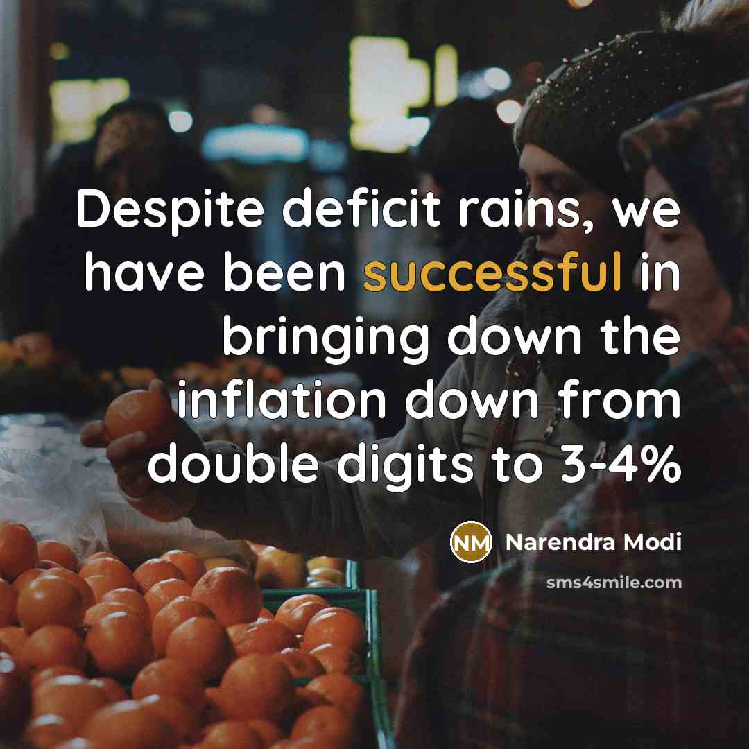 “Despite deficit rains, we have been successful in bringing down the inflation down from double digits to 3-4%” quote by Narendra Modi