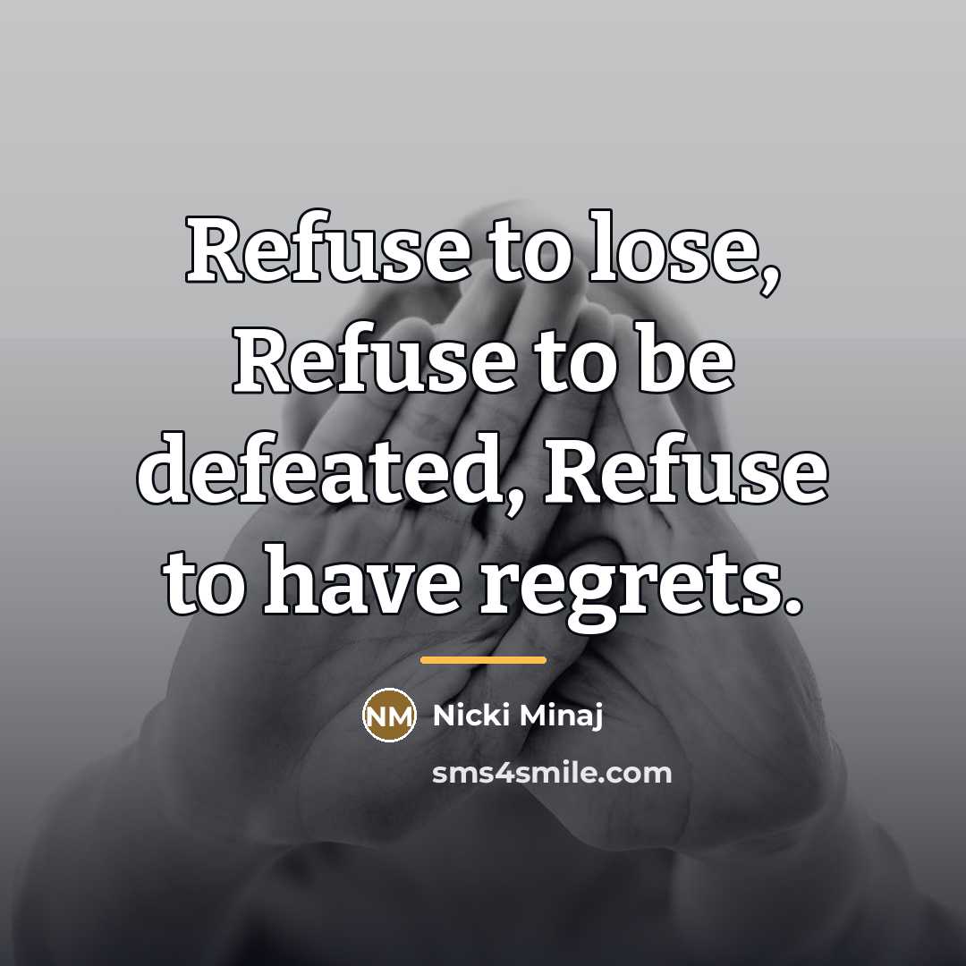 “Refuse to lose, Refuse to be defeated, Refuse to have…” quote by Nicki Minaj