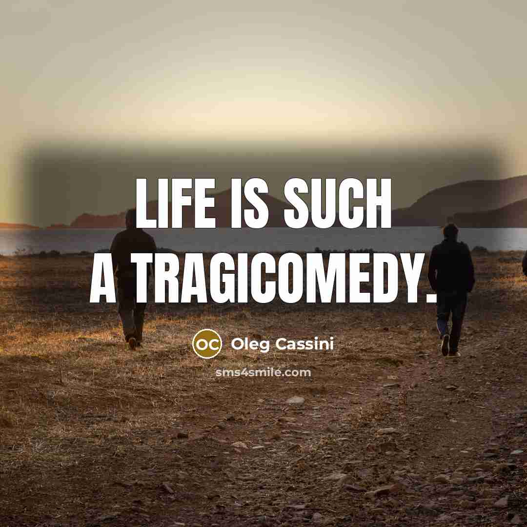 “Life is such a tragicomedy.…” quote by Oleg Cassini