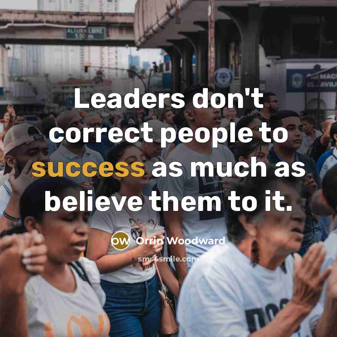 “Leaders don't correct people to success as much as believe…” quote by Orrin Woodward