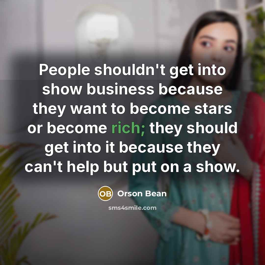 “People shouldn't get into show business because they want to…” quote by Orson Bean
