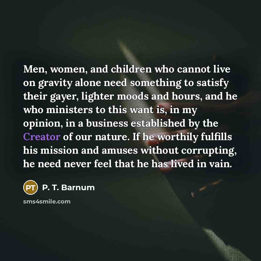 “Men, women, and children who cannot live on gravity alone…” quote by P. T. Barnum