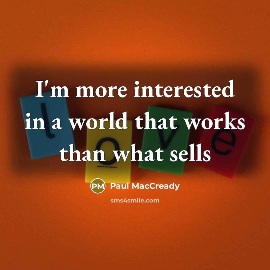 “I'm more interested in a world that works than what…” quote by Paul MacCready