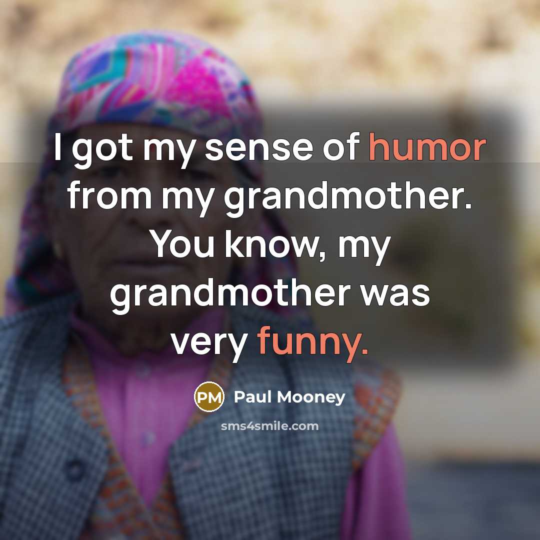 “I got my sense of humor from my grandmother. You…” quote by Paul Mooney