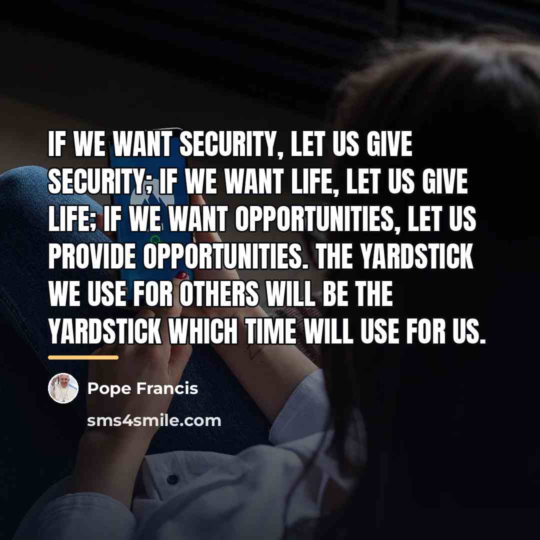 “If we want security, let us give security; if we…” quote by Pope Francis