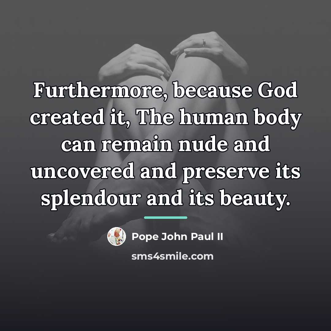 “Furthermore, because God created it, The human body can remain…” quote by Pope John Paul II