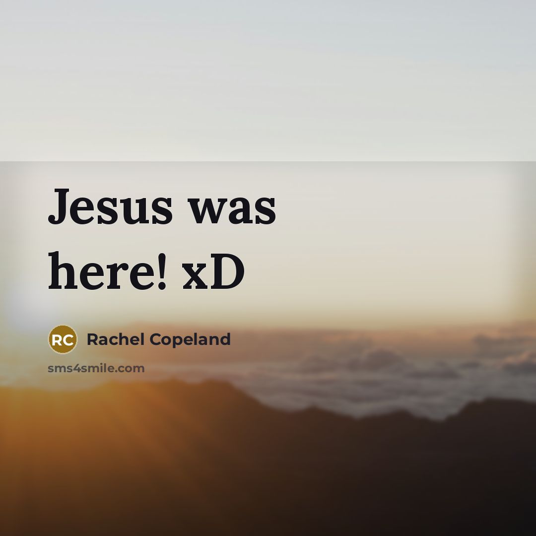 “Jesus was here! xD…” quote by Rachel Copeland