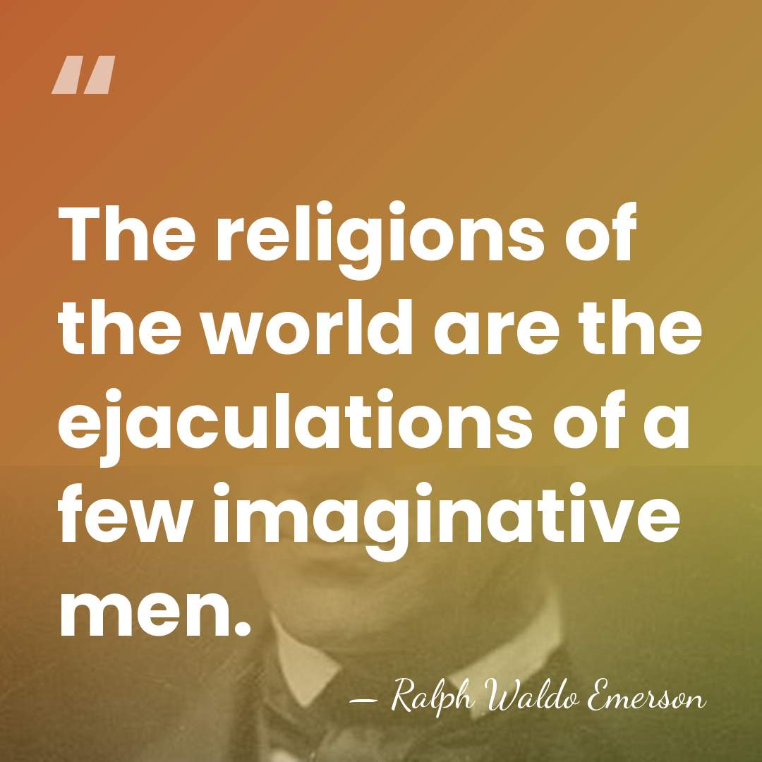 The religions of the world are the ejaculations of a few imaginative&hellip; - Ralph Waldo Emerson
