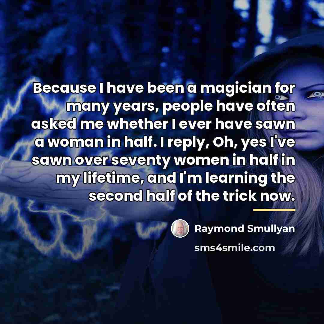 “Because I have been a magician for many years, people…” quote by Raymond Smullyan